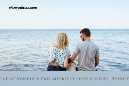 A True Relationship Is Two Imperfect People Refusi - Tymoff