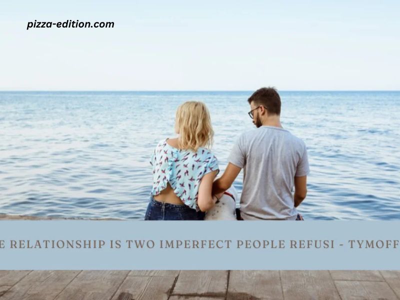 A True Relationship Is Two Imperfect People Refusi - Tymoff